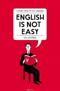Luci Gutiérrez - English Is Not Easy: A Visual Guide to the Language
