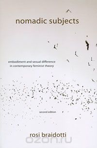 Рози Брайдотти - Nomadic Subjects: Embodiment and Sexual Difference in Contemporary Feminist Theory