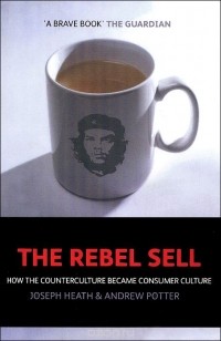  - The Rebel Sell: How The Counter Culture Became Consumer Culture