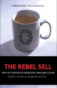 The Rebel Sell: How The Counter Culture Became Consumer Culture