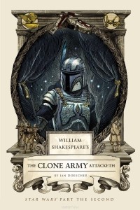 Ian Doescher - William Shakespeare's: The Clone Army Attacketh