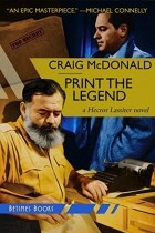 Craig McDonald - Print the Legend: A Hector Lassiter novel