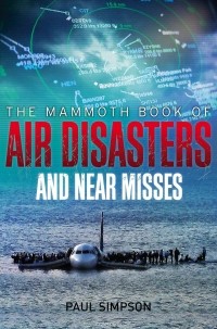 Пол Симпсон - The Mammoth Book of Air Disasters and Near Misses