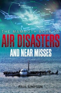 Пол Симпсон - The Mammoth Book of Air Disasters and Near Misses