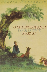 Maria Konopnicka - O Krasnoludkach i o sierotce Marysi