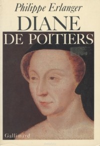 Филипп Эрланже - Diana de Poitiers