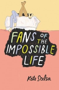 Kate Scelsa - Fans of the Impossible Life