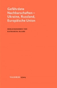 Gefährdete Nachbarschaften – Ukraine, Russland, Europäische Union