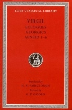 Virgil - Eclogues. Georgics. Aeneid: Books 1-6