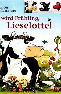 Alexander Steffensmeier - Es wird Fruhling, Lieselotte!