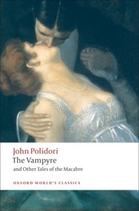 John Polidori - The Vampyre and Other Tales of the Macabre