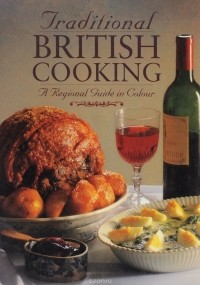  - Traditional British Cooking: A Regional Guide in Colour