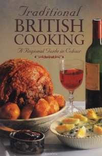 Traditional British Cooking: A Regional Guide in Colour