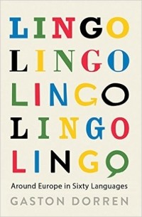 Gaston Dorren - Lingo: A Language Spotter's Guide to Europe