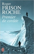 Roger Frison-Roche - Premier de cordée