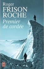Roger Frison-Roche - Premier de cordée