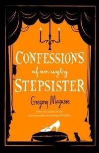 Грегори Магвайр - Confessions of an Ugly Stepsister
