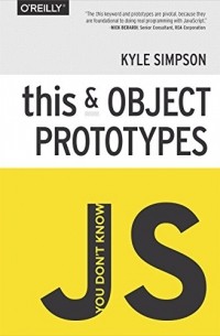 Kyle Simpson - You Don't Know JS: this & Object Prototypes