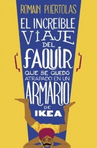 Romain Puértolas - El increíble viaje del faquir que se quedó atrapado en un armario de Ikea