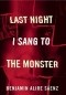 Benjamin Alire Sáenz - Last Night I Sang to the Monster