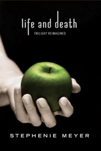 Stephenie Meyer - Life and Death: Twilight Reimagined (сборник)
