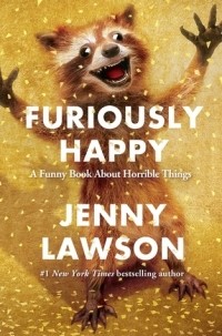 Jenny Lawson - Furiously Happy: A Funny Book About Horrible Things