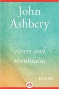 John Ashbery - Rivers and Mountains