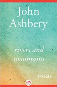 John Ashbery - Rivers and Mountains