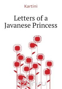 Kartini - Letters of a Javanese Princess