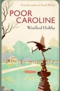 Winifred Holtby - Poor Caroline