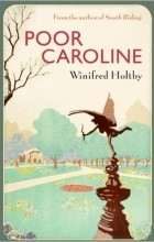 Winifred Holtby - Poor Caroline