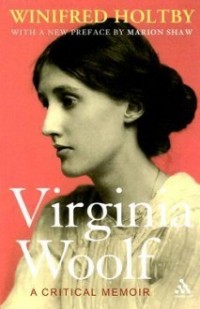 Winifred Holtby - Virginia Woolf: A Critical Memoir