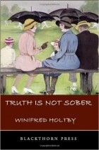 Winifred Holtby - Truth is Not Sober and Other Stories