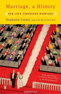 Stephanie Coontz - Marriage, a History