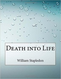 Olaf Stapledon - Death into Life