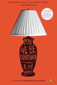 A. M. Homes - May We Be Forgiven