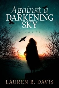 Лорен Б. Дэвис - Against a Darkening Sky