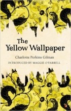 Charlotte Perkins Gilman - The Yellow Wallpaper