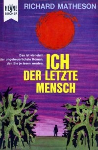 Richard Matheson - Ich, der letzte Mensch