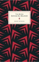 Daphne Du Maurier - The Birds And Other Stories (сборник)