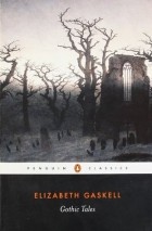 Elizabeth Gaskell - Gothic Tales (сборник)
