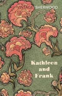 Кристофер Ишервуд - Kathleen and Frank