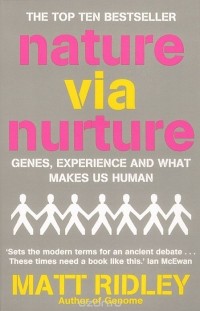 Мэтт Ридли - Nature Via Nurture: Genes, Experience and What Makes Us Human