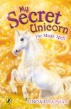 Linda Chapman - My Secret Unicorn: The Magic Spell