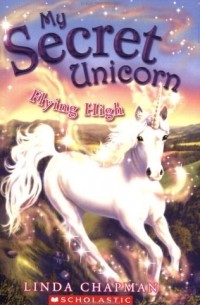 Линда Чэпман - My Secret Unicorn: Flying High