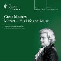 Robert Greenberg - Great Masters: Mozart - His Life and Music