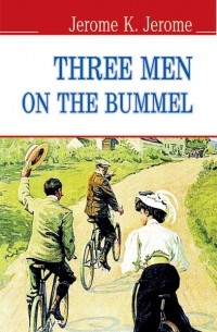 Jerome K. Jerome - Three Men on the Bummel