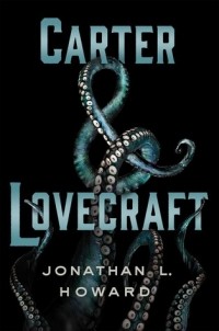 Jonathan L. Howard - Carter & Lovecraft