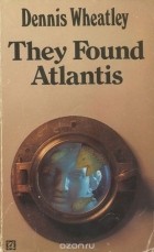 Деннис Уитли - They Found Atlantis