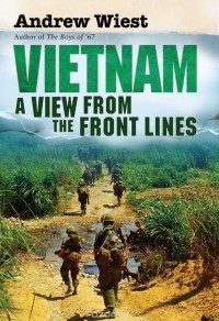 Эндрю Вист - Vietnam: A View From the Front Lines
